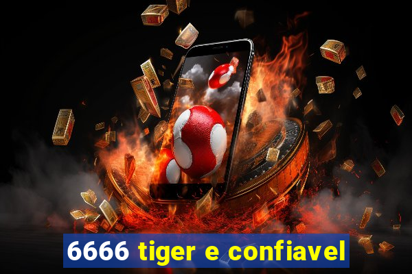 6666 tiger e confiavel